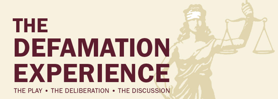 A photo that reads "The Defamation Experience: The Play, The Deliberation, The Discussion" next to an image of blindfolded Lady Justice holding a balance.