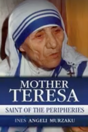 Dr. Ines Murzaku's new book: Mother Teresa, Saint of the Peripheries.